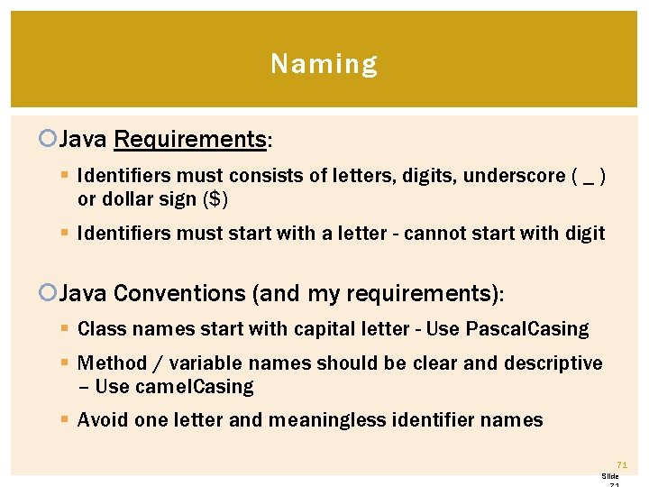 Naming Java Requirements: § Identifiers must consists of letters, digits, underscore ( _ ) Naming Java Requirements: § Identifiers must consists of letters, digits, underscore ( _ )