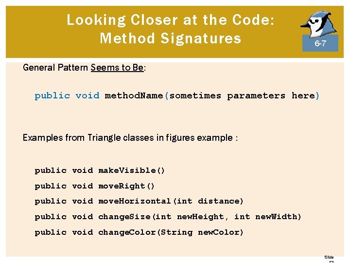 Looking Closer at the Code: Method Signatures 6 -7 General Pattern Seems to Be: Looking Closer at the Code: Method Signatures 6 -7 General Pattern Seems to Be: