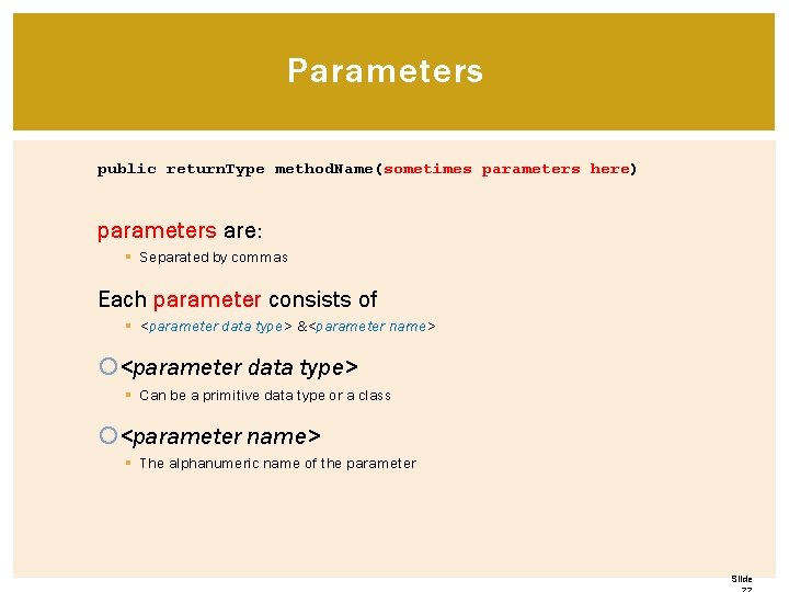 Parameters public return. Type method. Name(sometimes parameters here) parameters are: § Separated by commas Parameters public return. Type method. Name(sometimes parameters here) parameters are: § Separated by commas