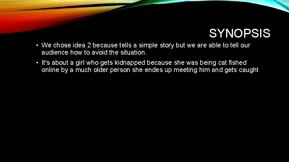 SYNOPSIS • We chose idea 2 because tells a simple story but we are