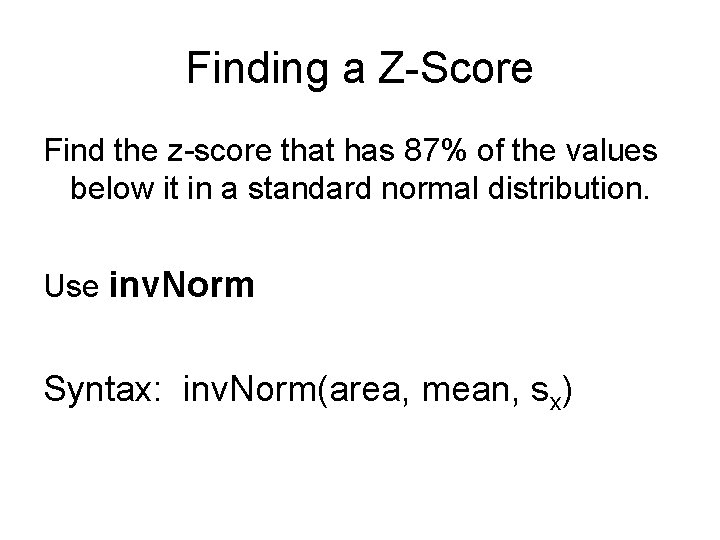 Finding a Z-Score Find the z-score that has 87% of the values below it
