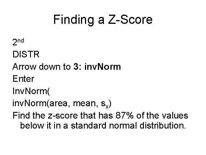 Finding a Z-Score 2 nd DISTR Arrow down to 3: inv. Norm Enter Inv.