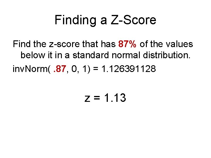 Finding a Z-Score Find the z-score that has 87% of the values below it