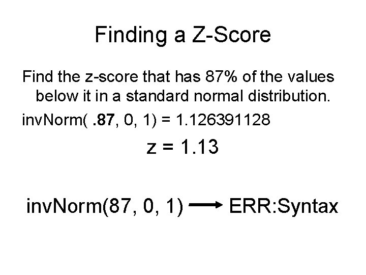 Finding a Z-Score Find the z-score that has 87% of the values below it