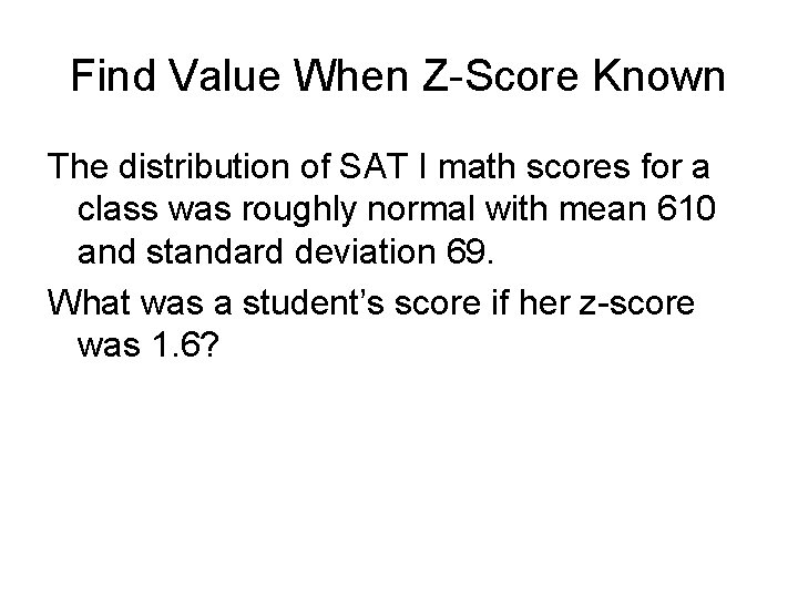 Find Value When Z-Score Known The distribution of SAT I math scores for a