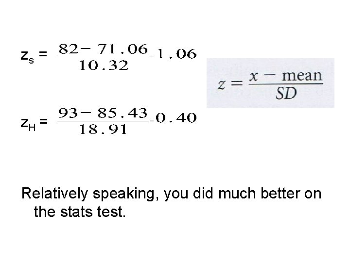 zs = z. H = Relatively speaking, you did much better on the stats