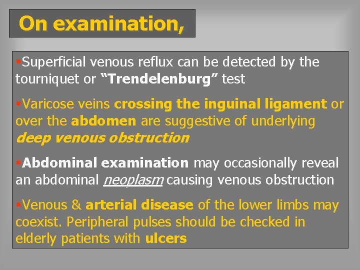 On examination, §Superficial venous reflux can be detected by the tourniquet or “Trendelenburg” test