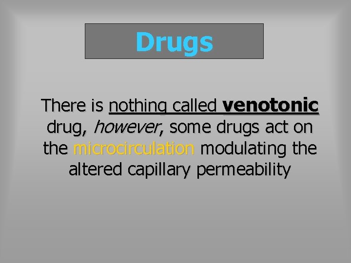 Drugs There is nothing called venotonic drug, however, some drugs act on the microcirculation