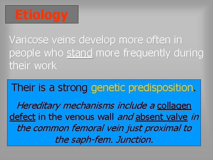 Etiology Varicose veins develop more often in people who stand more frequently during their