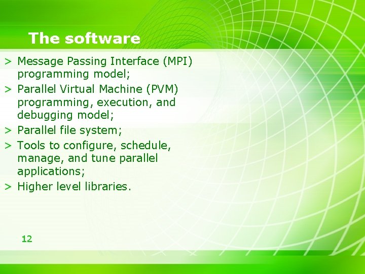 The software > Message Passing Interface (MPI) programming model; > Parallel Virtual Machine (PVM)