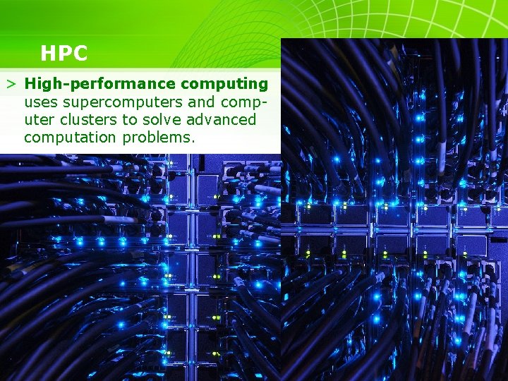 HPC > High-performance computing uses supercomputers and computer clusters to solve advanced computation problems.