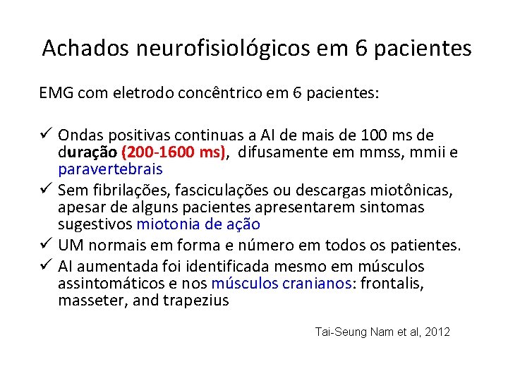 Achados neurofisiológicos em 6 pacientes EMG com eletrodo concêntrico em 6 pacientes: ü Ondas