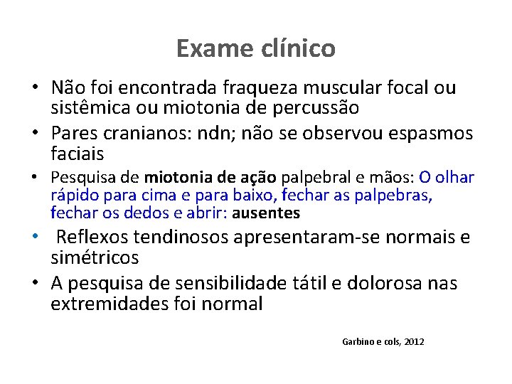 Exame clínico • Não foi encontrada fraqueza muscular focal ou sistêmica ou miotonia de