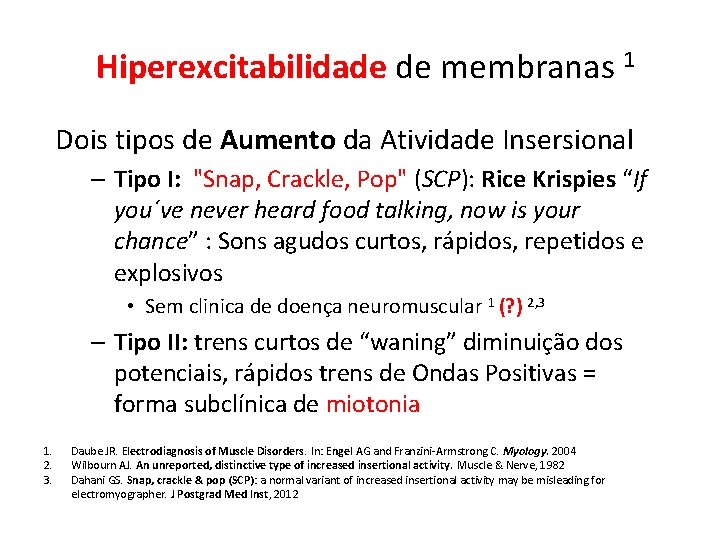 Hiperexcitabilidade de membranas 1 Dois tipos de Aumento da Atividade Insersional – Tipo I: