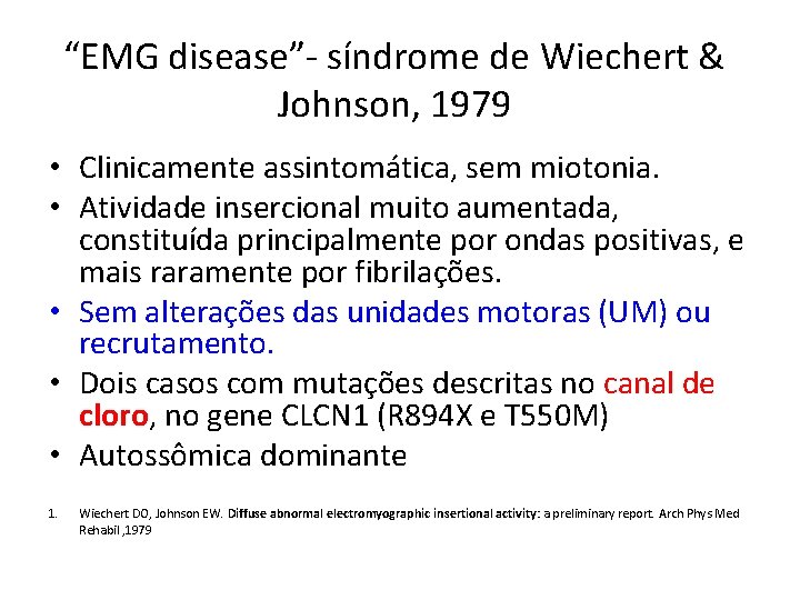 “EMG disease”- síndrome de Wiechert & Johnson, 1979 • Clinicamente assintomática, sem miotonia. •