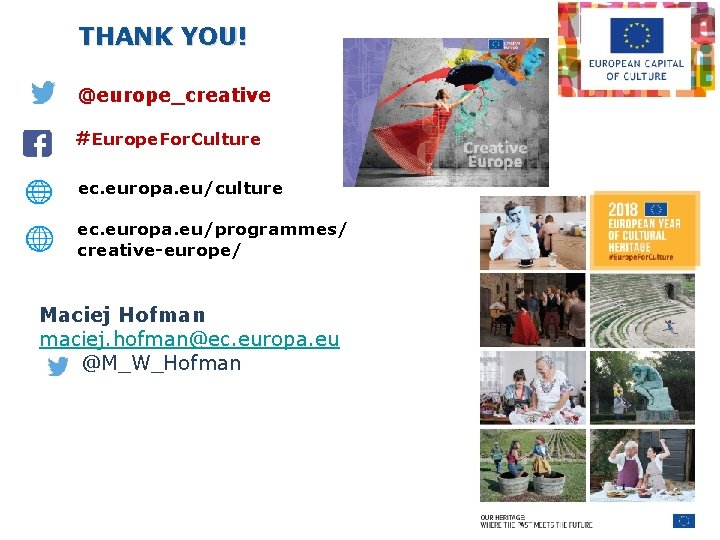 THANK YOU! @europe_creative #Europe. For. Culture ec. europa. eu/culture ec. europa. eu/programmes/ creative-europe/ Maciej