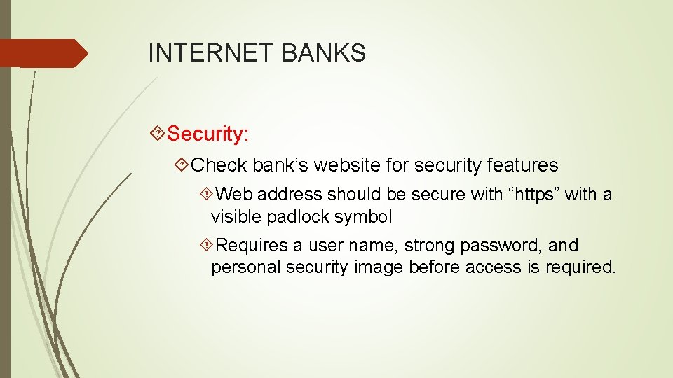 INTERNET BANKS Security: Check bank’s website for security features Web address should be secure