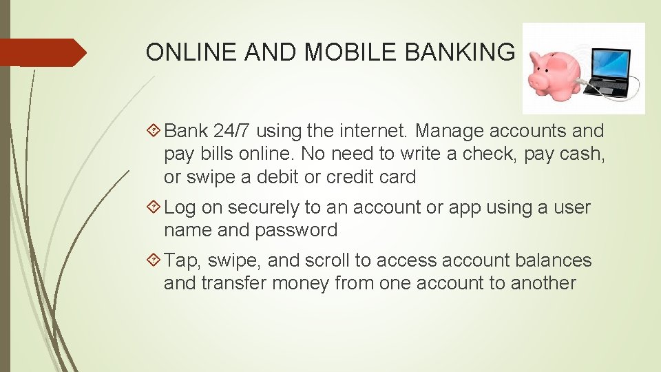 ONLINE AND MOBILE BANKING Bank 24/7 using the internet. Manage accounts and pay bills