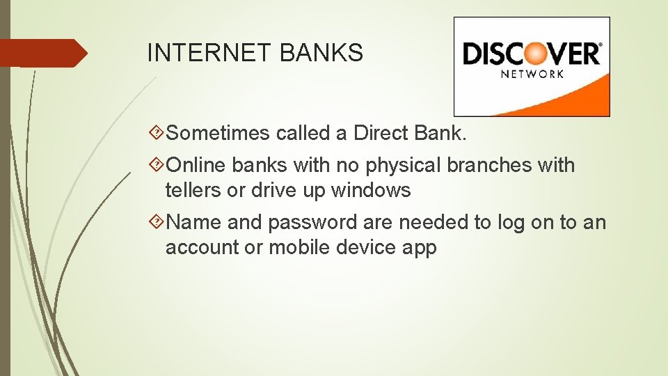 INTERNET BANKS Sometimes called a Direct Bank. Online banks with no physical branches with