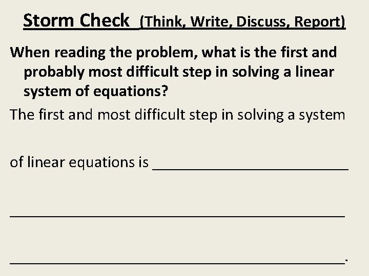 Storm Check (Think, Write, Discuss, Report) When reading the problem, what is the first