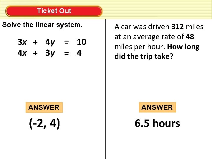 Ticket Out Solve the linear system. 3 x + 4 y 4 x +