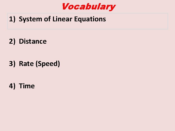Vocabulary 1) System of Linear Equations 2) Distance 3) Rate (Speed) 4) Time 