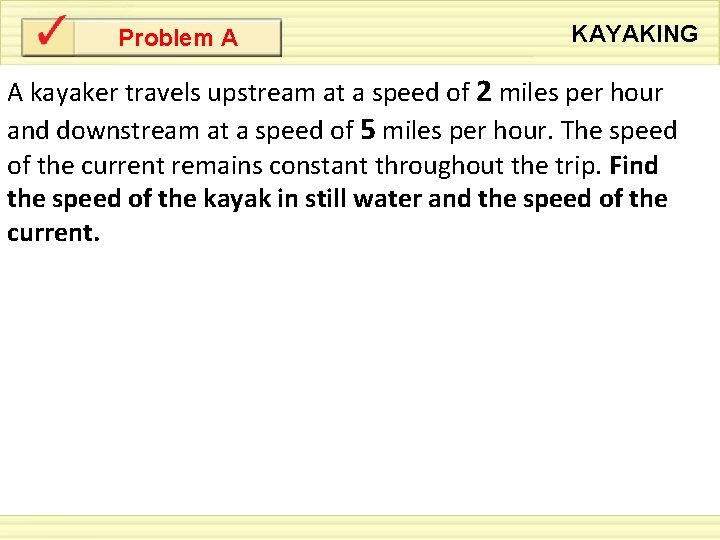 Problem A KAYAKING A kayaker travels upstream at a speed of 2 miles per
