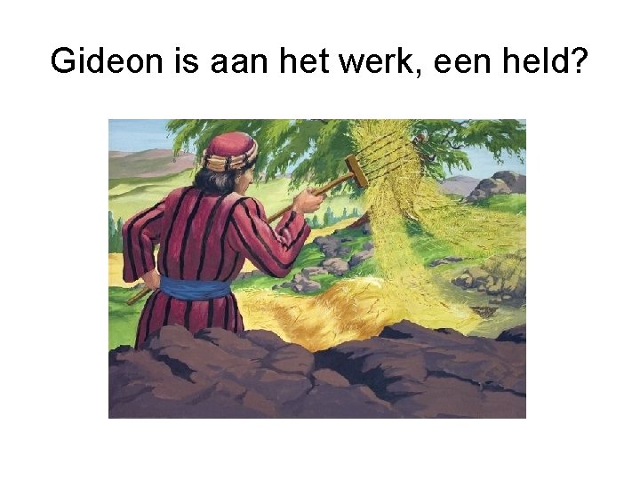 Gideon is aan het werk, een held? 