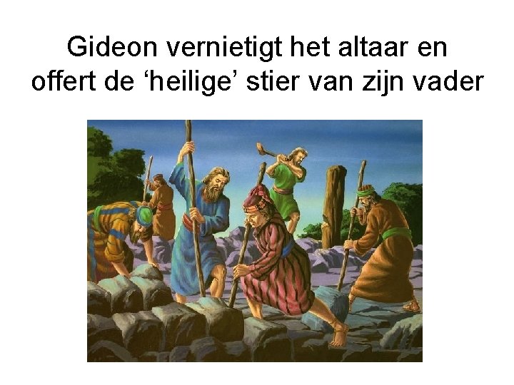 Gideon vernietigt het altaar en offert de ‘heilige’ stier van zijn vader 