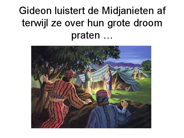 Gideon luistert de Midjanieten af terwijl ze over hun grote droom praten … 