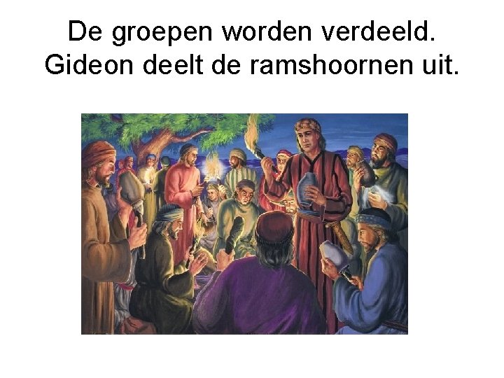 De groepen worden verdeeld. Gideon deelt de ramshoornen uit. 