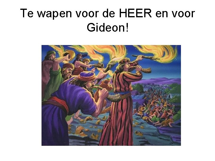 Te wapen voor de HEER en voor Gideon! 