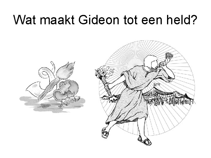 Wat maakt Gideon tot een held? 