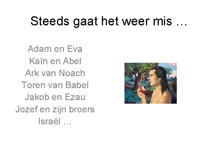 Steeds gaat het weer mis … Adam en Eva Kaïn en Abel Ark van