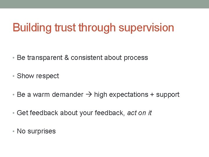 Building trust through supervision • Be transparent & consistent about process • Show respect
