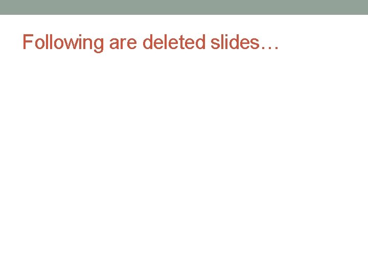 Following are deleted slides… 