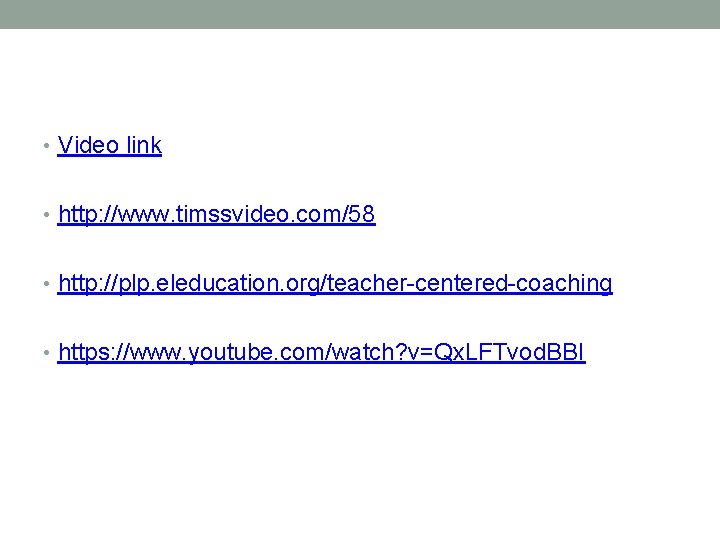  • Video link • http: //www. timssvideo. com/58 • http: //plp. eleducation. org/teacher-centered-coaching