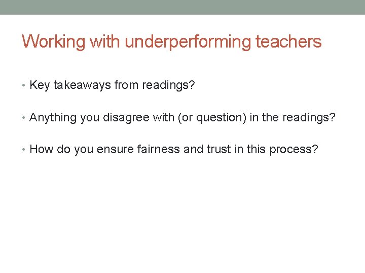 Working with underperforming teachers • Key takeaways from readings? • Anything you disagree with