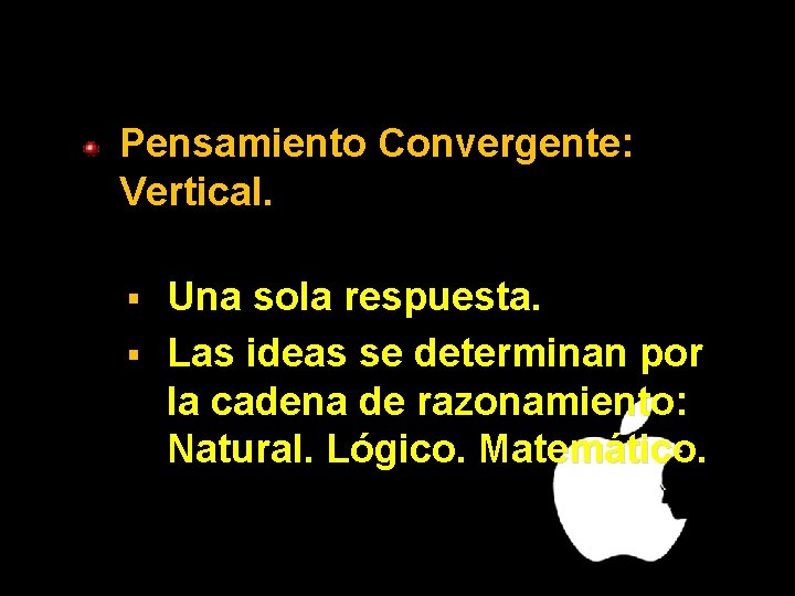 Pensamiento Convergente: Vertical. Una sola respuesta. § Las ideas se determinan por la cadena