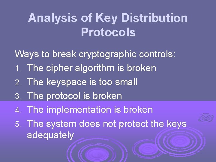 Analysis of Key Distribution Protocols Ways to break cryptographic controls: 1. The cipher algorithm
