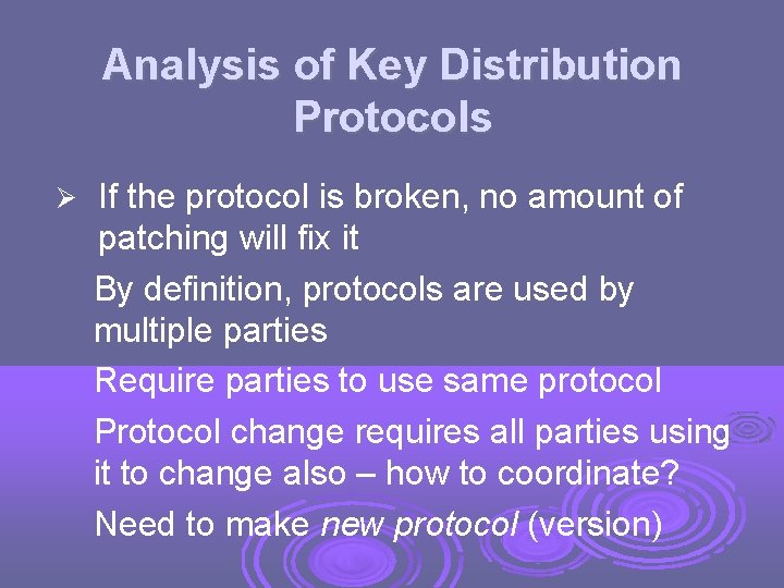 Analysis of Key Distribution Protocols If the protocol is broken, no amount of patching