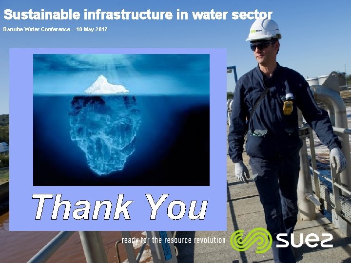 Sustainable infrastructure in water sector Danube Water Conference – 18 May 2017 Thank You