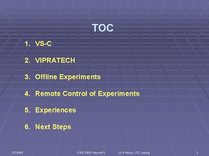 TOC 1. VS-C 2. VIPRATECH 3. Offline Experiments 4. Remote Control of Experiments 5.