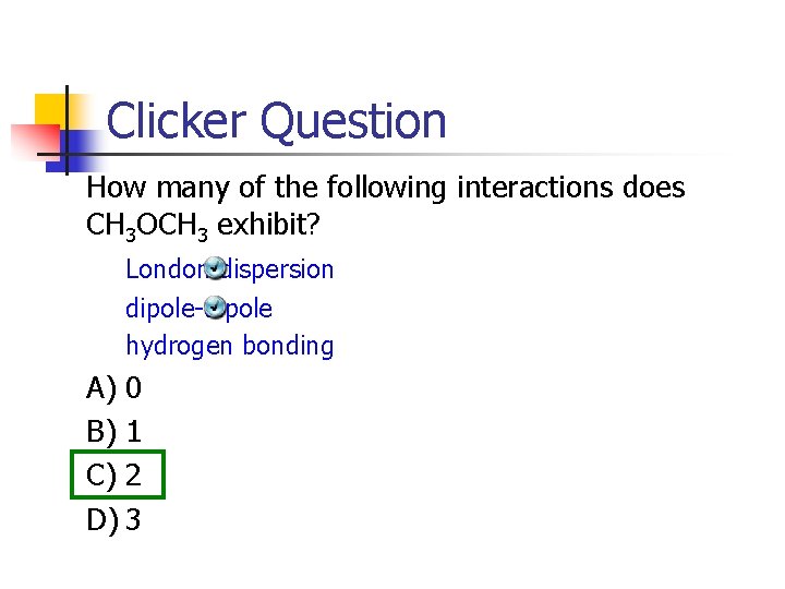 Clicker Question How many of the following interactions does CH 3 OCH 3 exhibit?