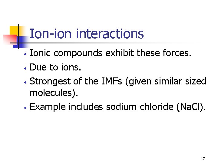 Ion-ion interactions • • Ionic compounds exhibit these forces. Due to ions. Strongest of