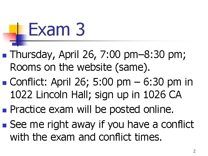 Exam 3 Thursday, April 26, 7: 00 pm– 8: 30 pm; Rooms on the