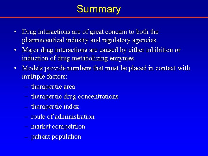 Summary • Drug interactions are of great concern to both the pharmaceutical industry and