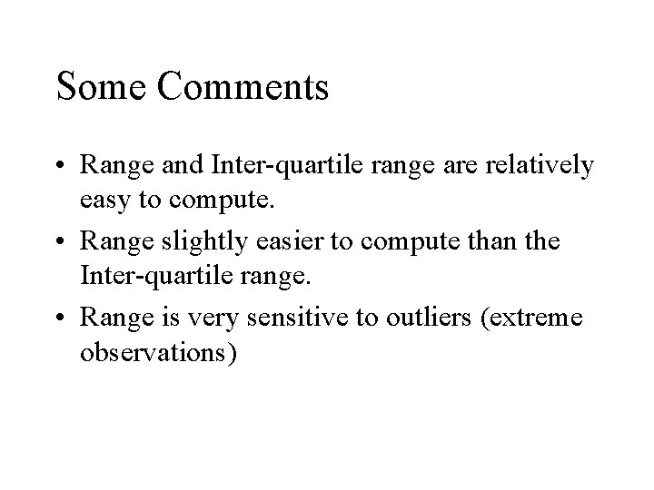 Some Comments • Range and Inter-quartile range are relatively easy to compute. • Range