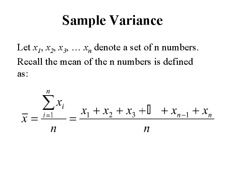 Sample Variance Let x 1, x 2, x 3, … xn denote a set