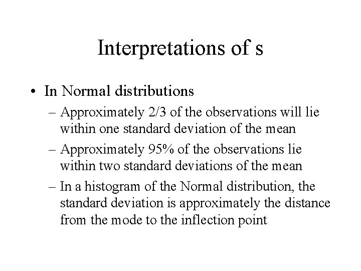 Interpretations of s • In Normal distributions – Approximately 2/3 of the observations will